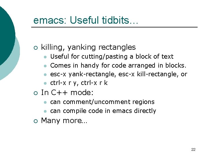 emacs: Useful tidbits… ¡ killing, yanking rectangles l l ¡ In C++ mode: l