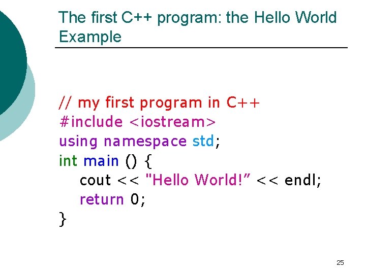 The first C++ program: the Hello World Example // my first program in C++