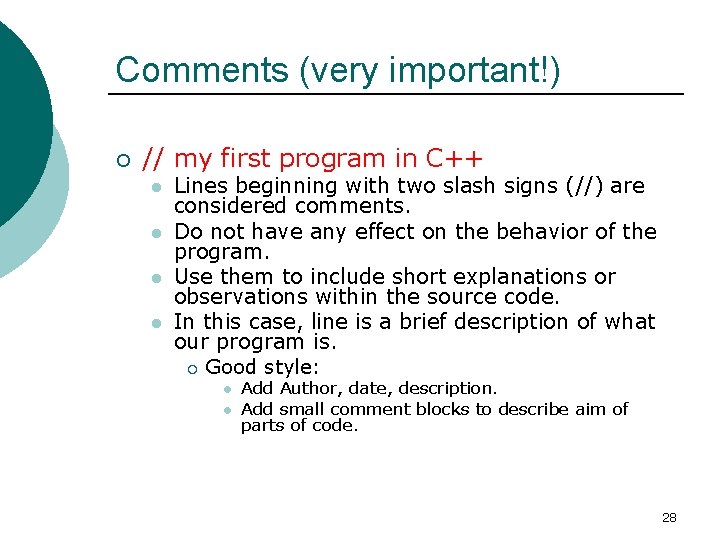 Comments (very important!) ¡ // my first program in C++ l l Lines beginning