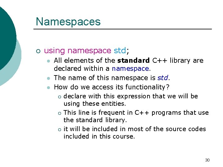 Namespaces ¡ using namespace std; l l l All elements of the standard C++