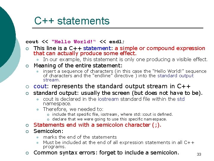 C++ statements cout << "Hello World!“ << endl; ¡ This line is a C++