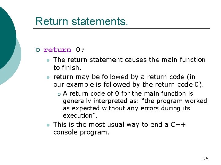 Return statements. ¡ return 0; l l l The return statement causes the main