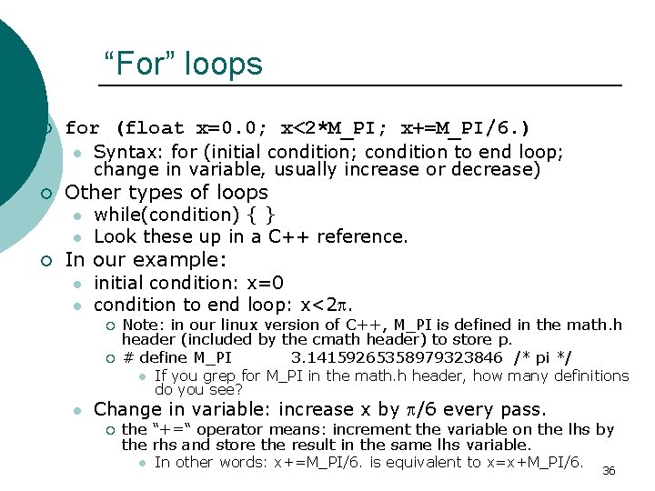 “For” loops ¡ for (float x=0. 0; x<2*M_PI; x+=M_PI/6. ) l ¡ Other types