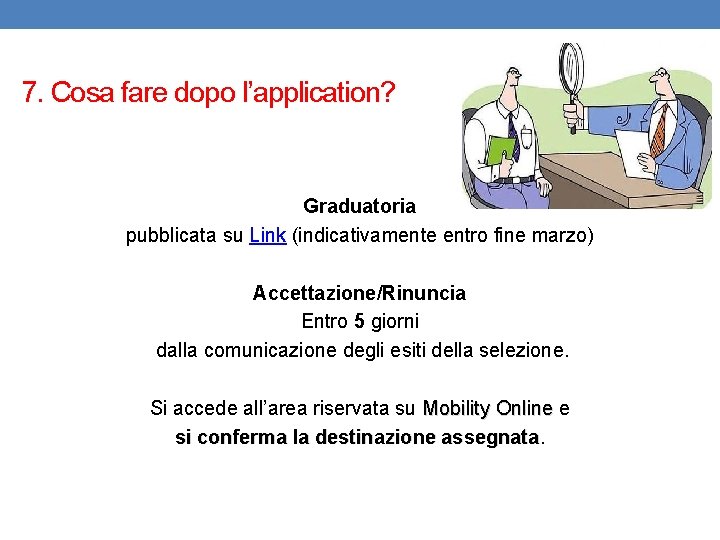 7. Cosa fare dopo l’application? Graduatoria pubblicata su Link (indicativamente entro fine marzo) Accettazione/Rinuncia