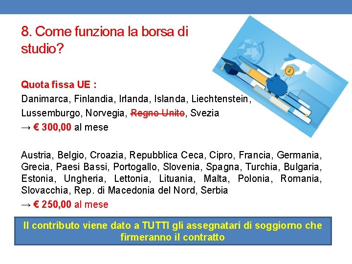 8. Come funziona la borsa di studio? Quota fissa UE : Danimarca, Finlandia, Irlanda,