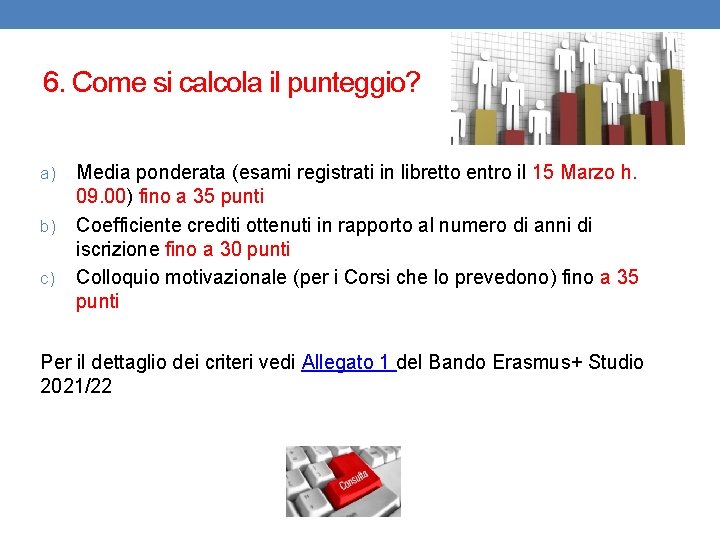 6. Come si calcola il punteggio? a) b) c) Media ponderata (esami registrati in