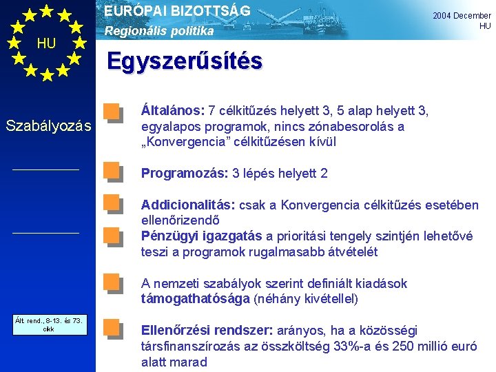 EURÓPAI BIZOTTSÁG HU Szabályozás Regionális politika 2004 December HU Egyszerűsítés Általános: 7 célkitűzés helyett