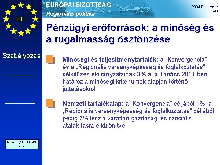EURÓPAI BIZOTTSÁG HU Szabályozás Regionális politika 2004 December HU Pénzügyi erőforrások: a minőség és