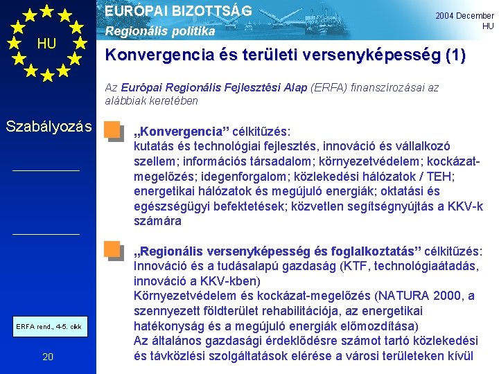 EURÓPAI BIZOTTSÁG HU Regionális politika 2004 December HU Konvergencia és területi versenyképesség (1) Az