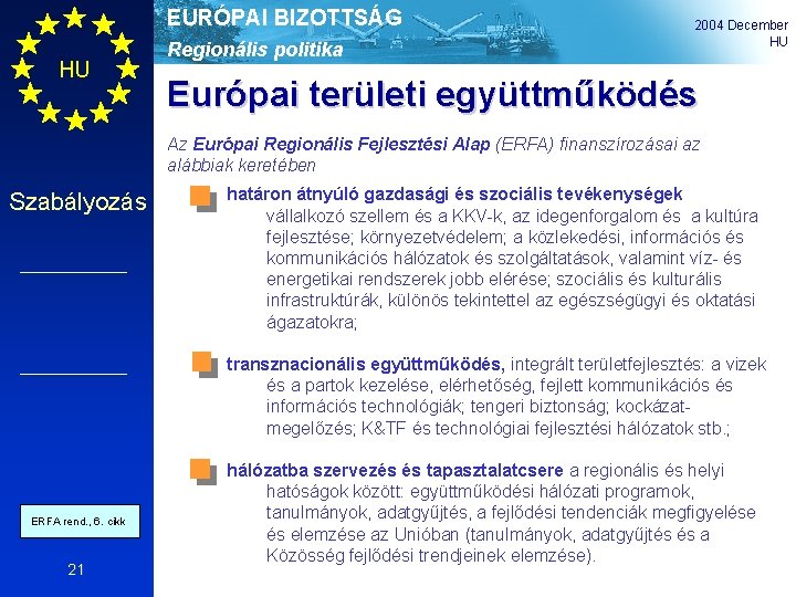 EURÓPAI BIZOTTSÁG HU Regionális politika 2004 December HU Európai területi együttműködés Az Európai Regionális