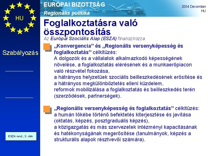 EURÓPAI BIZOTTSÁG HU Regionális politika 2004 December HU Foglalkoztatásra való összpontosítás Az Európai Szociális
