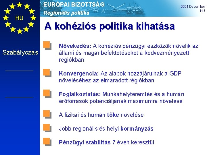 EURÓPAI BIZOTTSÁG HU Szabályozás Regionális politika 2004 December HU A kohéziós politika kihatása Növekedés: