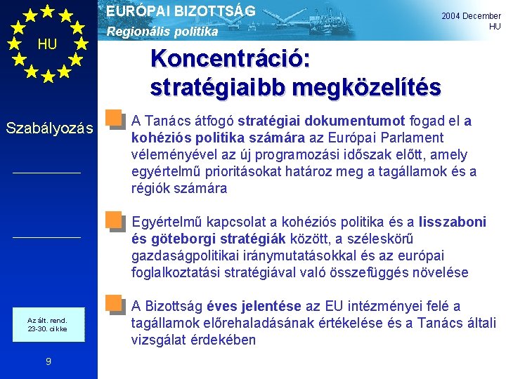 EURÓPAI BIZOTTSÁG HU Szabályozás Regionális politika 2004 December HU Koncentráció: stratégiaibb megközelítés A Tanács