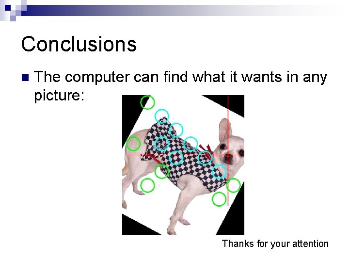 Conclusions n The computer can find what it wants in any picture: Thanks for Conclusions n The computer can find what it wants in any picture: Thanks for