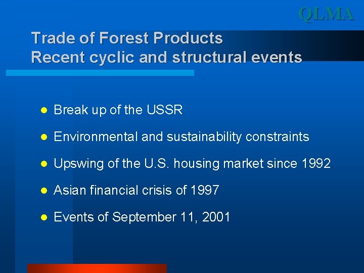 QLMA Trade of Forest Products Recent cyclic and structural events l Break up of