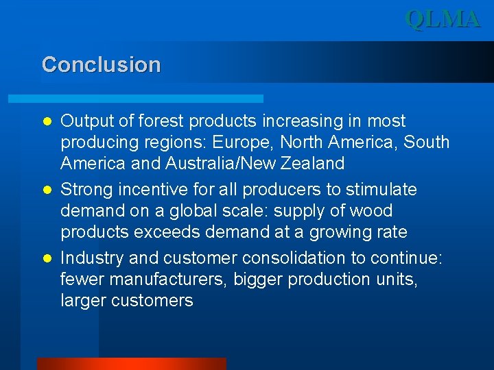 QLMA Conclusion Output of forest products increasing in most producing regions: Europe, North America,