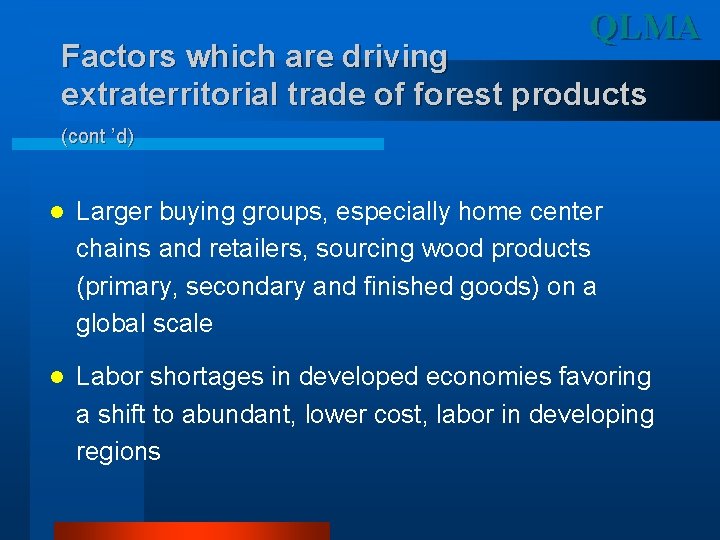 QLMA Factors which are driving extraterritorial trade of forest products (cont ’d) l Larger