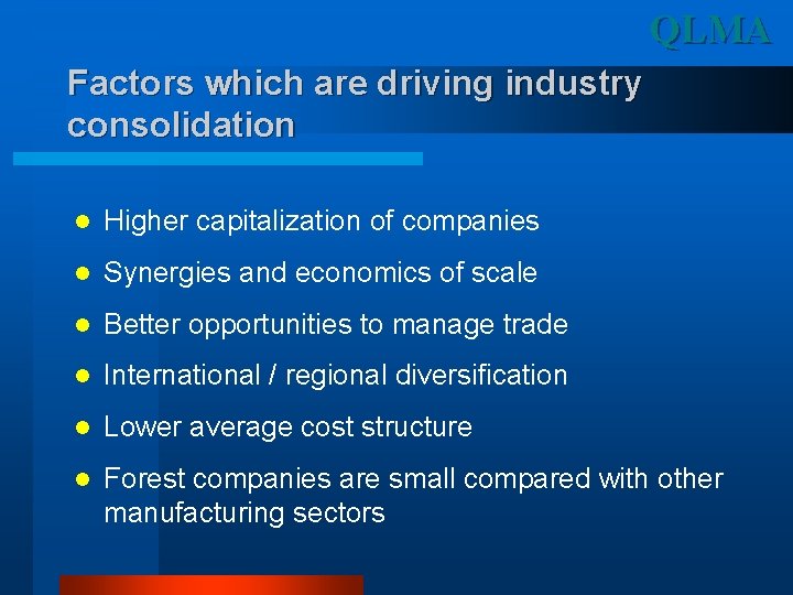 QLMA Factors which are driving industry consolidation l Higher capitalization of companies l Synergies