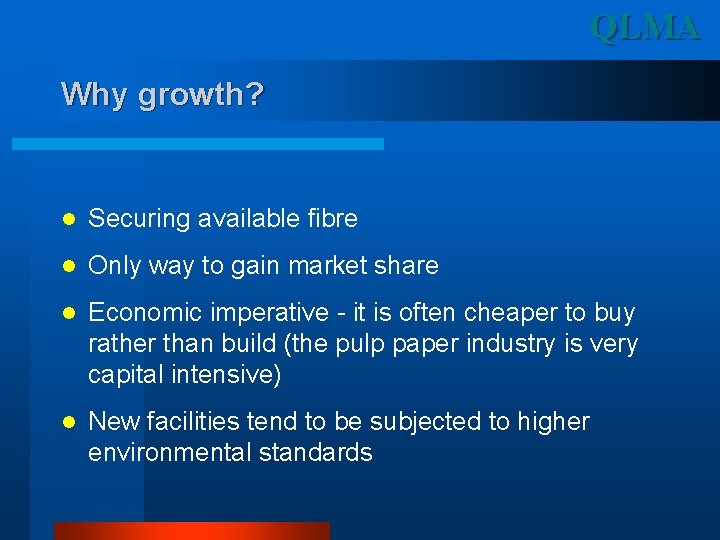 QLMA Why growth? l Securing available fibre l Only way to gain market share