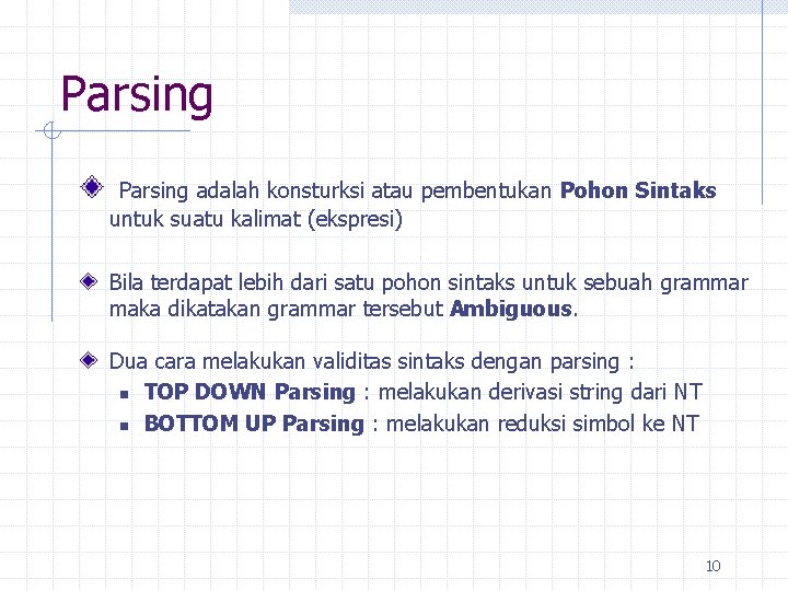 Parsing adalah konsturksi atau pembentukan Pohon Sintaks untuk suatu kalimat (ekspresi) Bila terdapat lebih