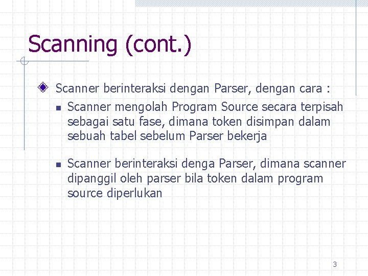 Scanning (cont. ) Scanner berinteraksi dengan Parser, dengan cara : n Scanner mengolah Program