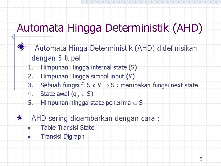 Automata Hingga Deterministik (AHD) Automata Hinga Deterministik (AHD) didefinisikan dengan 5 tupel 1. 2.