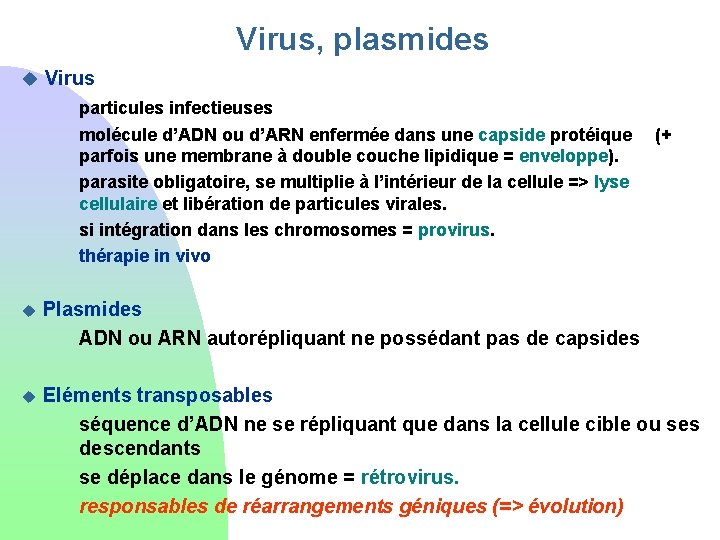 Virus, plasmides u Virus particules infectieuses molécule d’ADN ou d’ARN enfermée dans une capside