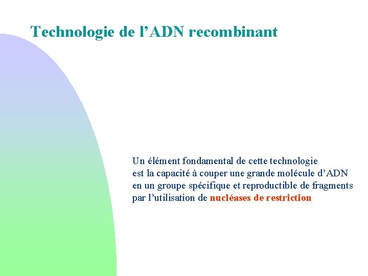 Technologie de l’ADN recombinant Un élément fondamental de cette technologie est la capacité à