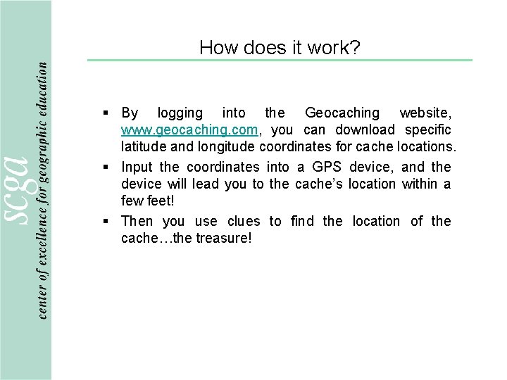 How does it work? § By logging into the Geocaching website, www. geocaching. com,