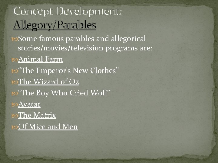 Concept Development: Allegory/Parables Some famous parables and allegorical stories/movies/television programs are: Animal Farm “The