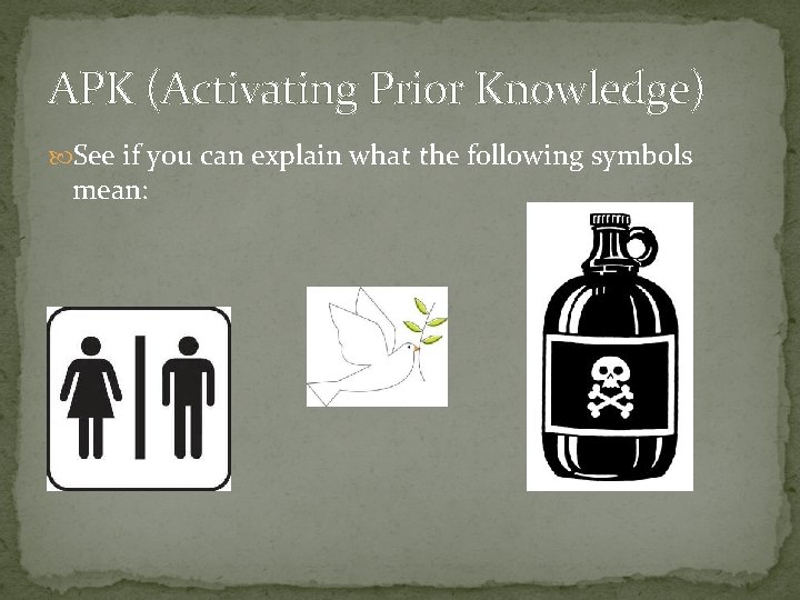 APK (Activating Prior Knowledge) See if you can explain what the following symbols mean: