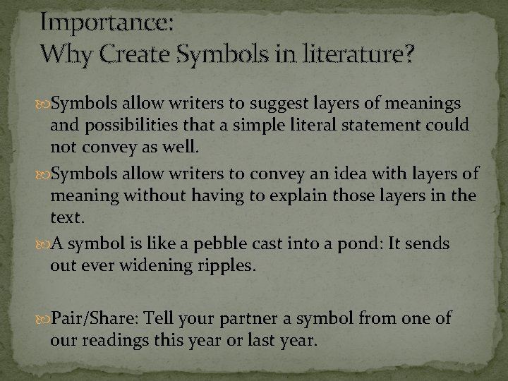 Importance: Why Create Symbols in literature? Symbols allow writers to suggest layers of meanings