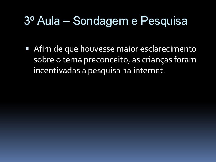 3º Aula – Sondagem e Pesquisa Afim de que houvesse maior esclarecimento sobre o