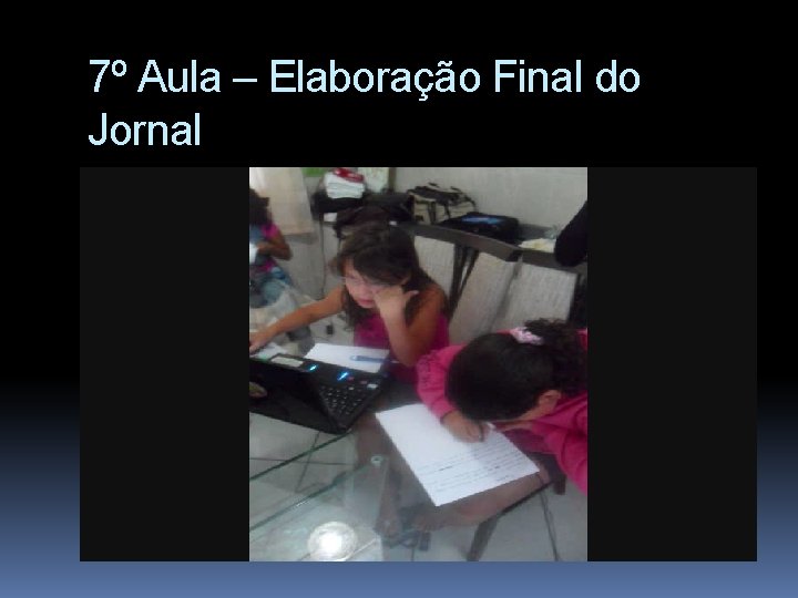 7º Aula – Elaboração Final do Jornal 