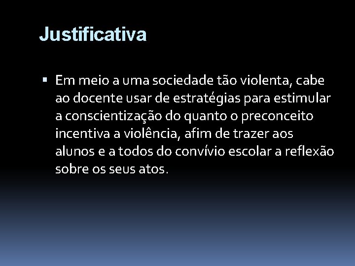 Justificativa Em meio a uma sociedade tão violenta, cabe ao docente usar de estratégias