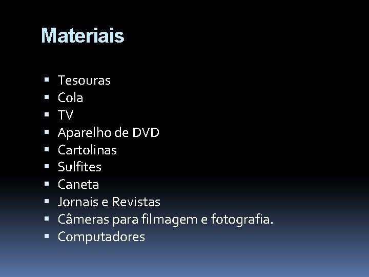 Materiais Tesouras Cola TV Aparelho de DVD Cartolinas Sulfites Caneta Jornais e Revistas Câmeras