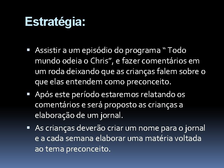 Estratégia: Assistir a um episódio do programa “ Todo mundo odeia o Chris”, e