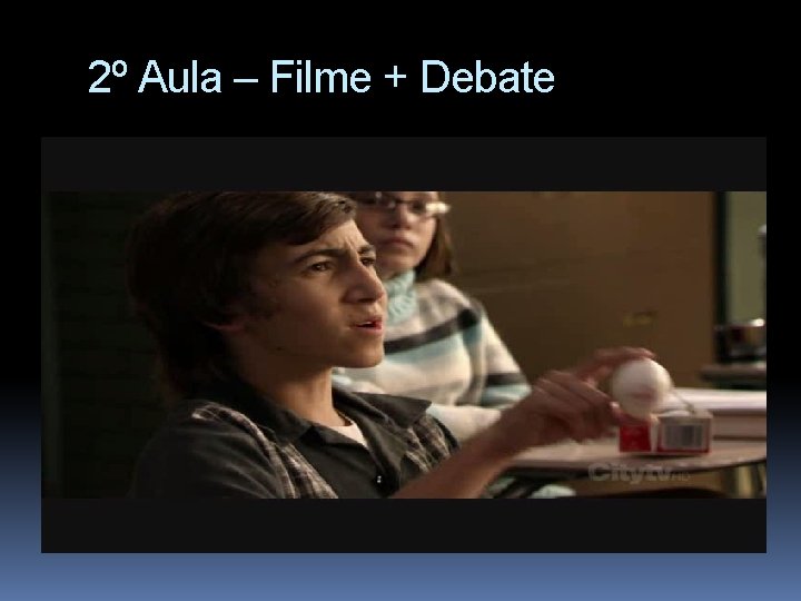 2º Aula – Filme + Debate 