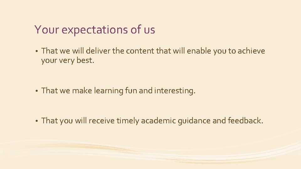 Your expectations of us • That we will deliver the content that will enable