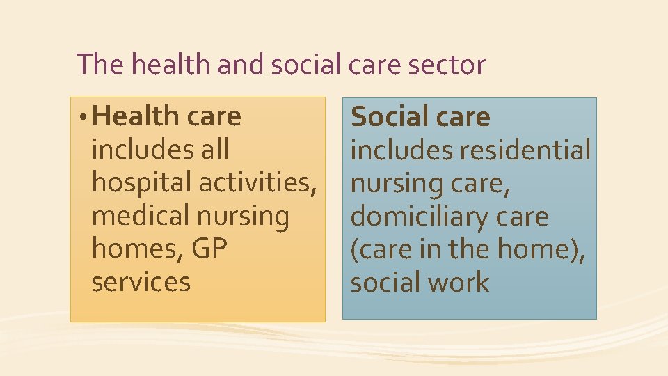 The health and social care sector • Health care includes all hospital activities, medical