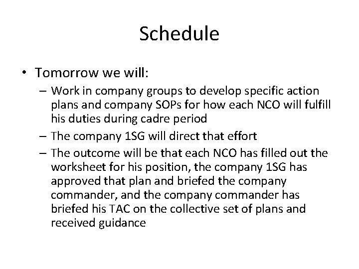 Schedule • Tomorrow we will: – Work in company groups to develop specific action