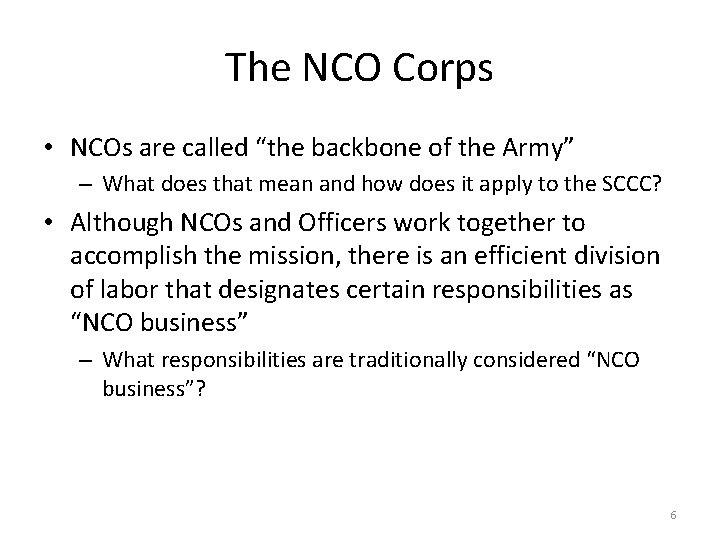 The NCO Corps • NCOs are called “the backbone of the Army” – What