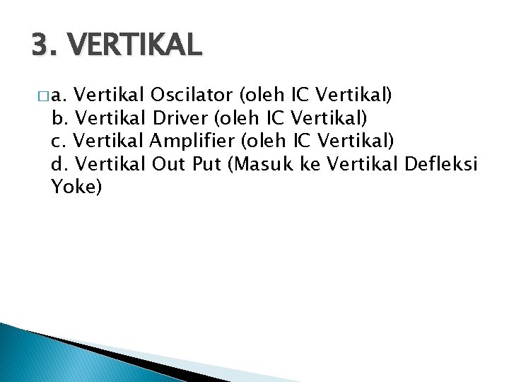 3. VERTIKAL � a. Vertikal Oscilator (oleh IC Vertikal) b. Vertikal Driver (oleh IC