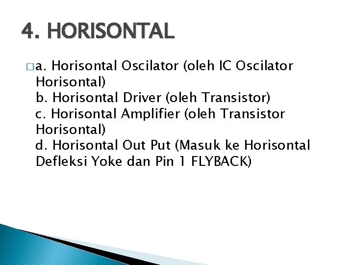4. HORISONTAL � a. Horisontal Oscilator (oleh IC Oscilator Horisontal) b. Horisontal Driver (oleh
