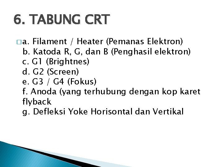 6. TABUNG CRT � a. Filament / Heater (Pemanas Elektron) b. Katoda R, G,