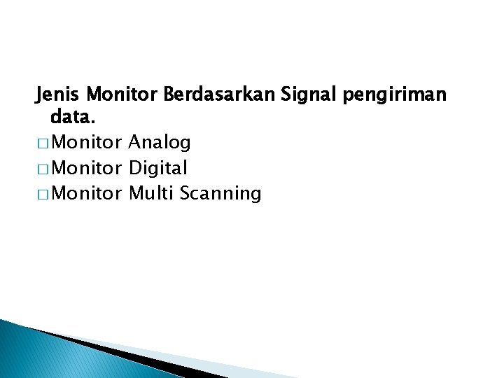 Jenis Monitor Berdasarkan Signal pengiriman data. � Monitor Analog � Monitor Digital � Monitor