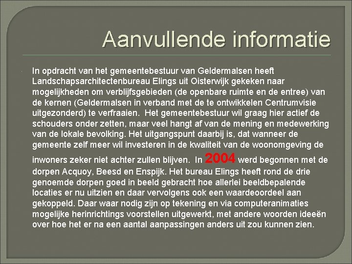 Aanvullende informatie In opdracht van het gemeentebestuur van Geldermalsen heeft Landschapsarchitectenbureau Elings uit Oisterwijk