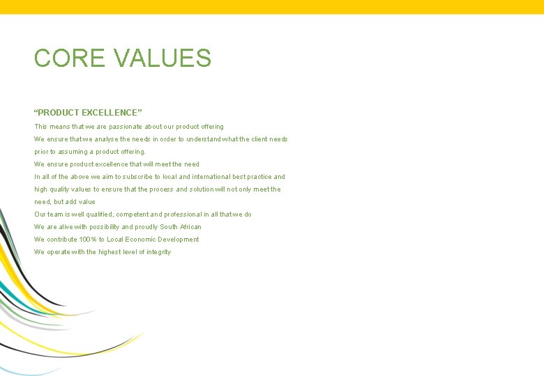 CORE VALUES “PRODUCT EXCELLENCE” This means that we are passionate about our product offering