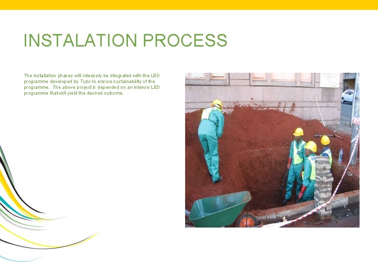 INSTALATION PROCESS The installation phases will intensely be integrated with the LED programme developed