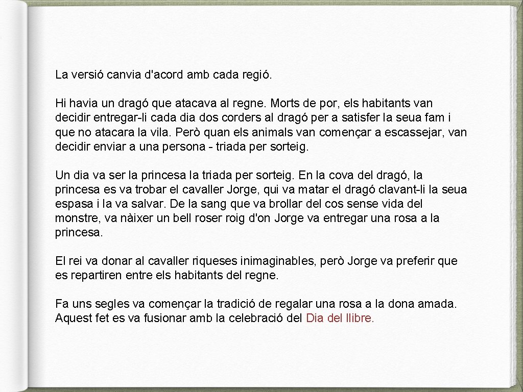 La versió canvia d'acord amb cada regió. Hi havia un dragó que atacava al